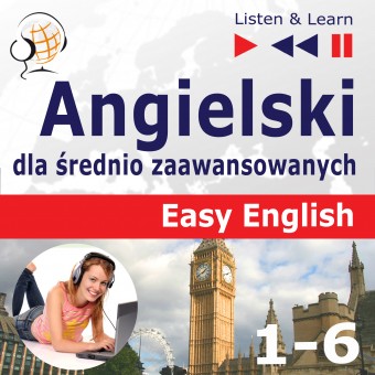 Angielski Easy English – Listen & Learn: Części 1-6. (30 tematów konwersacyjnych na poziomie od A2 do B2)