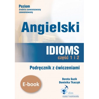 Angielski. Idioms. Część 1 i 2. Podręcznik z ćwiczeniami (e-book)